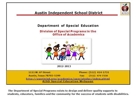 Department of Special Education Division of Special Programs in the Office of Academics 1111 W. 6 th Street Phone: (512) 414-1731 Austin, Texas 78703-5399.