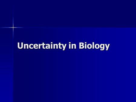 Uncertainty in Biology. At least we can be certain that evolution is true. These two have told us.
