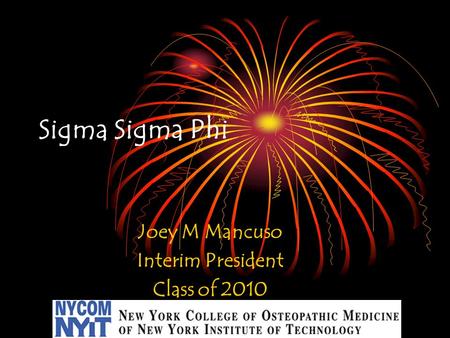 Joey M Mancuso Interim President Class of 2010 Sigma Sigma Phi.
