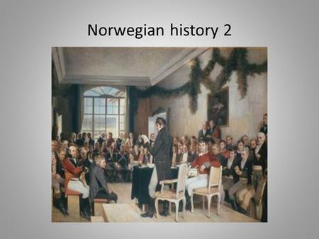 Norwegian history 2. Final stages of the Danish union Commerce and Enlightenment propel Norwegian need for own institutions Demands for national bank.