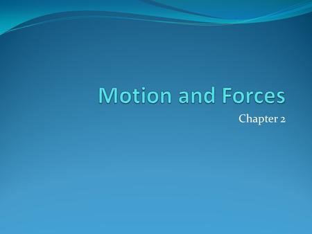Motion and Forces Chapter 2.