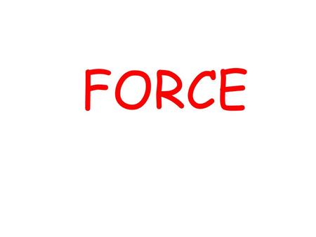 FORCE. DEFINITION TO REMEMBER: A force is a push or a pull! Forces cause masses (objects) to accelerate. F=m·a In other words…  Don’t forget this!