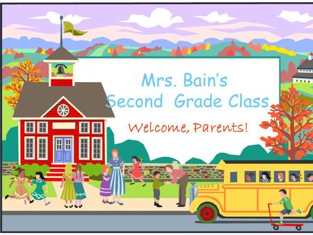 Mrs. Bain’s Second Grade Class Welcome, Parents!.