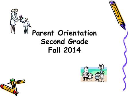 Parent Orientation Second Grade Fall 2014. School Handbook/Calendar Arrival/Dismissal Cafeteria Policies Teacher contact information Report Cards/Standards.