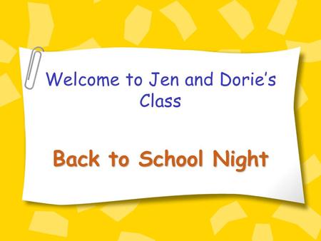 Welcome to Jen and Dorie’s Class Back to School Night.