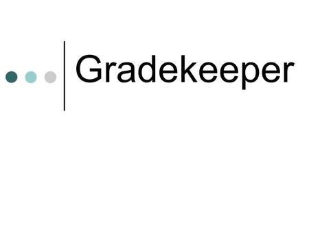 Gradekeeper. What is Gradekeeper? Gradekeeper is a computer gradebook program for teachers. Gradekeeper was purchased for the entire LCISD school district.