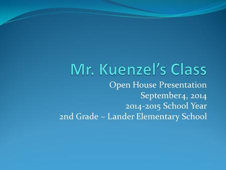 Open House Presentation September4, 2014 2014-2015 School Year 2nd Grade – Lander Elementary School.
