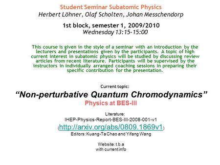 Student Seminar Subatomic Physics Herbert Löhner, Olaf Scholten, Johan Messchendorp 1st block, semester 1, 2009/2010 Wednesday 13:15-15:00 This course.