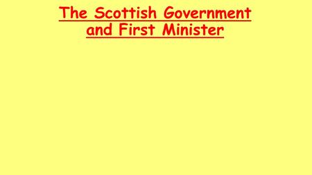 The Scottish Government and First Minister. The Scottish Government The Scottish Government is led by the First Minister, who selects all the remaining.