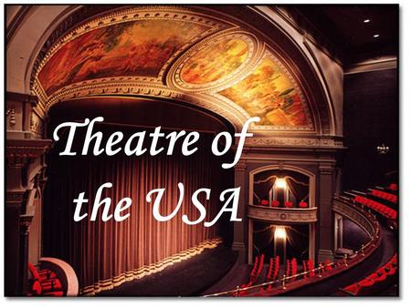 Theatre of the USA. New York Theatre world Broadway theatresOff – Broadway theatres.