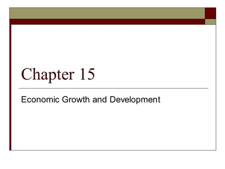 Chapter 15 Economic Growth and Development. Economic Growth  Real Per Capita GDP = Real GDP/Population  Shifts in The PPC, shift the Real Potential.