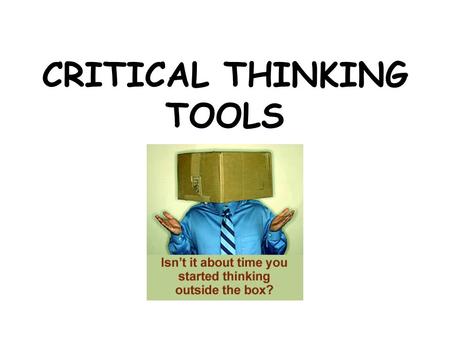 CRITICAL THINKING TOOLS