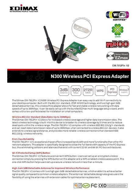 N300 Wireless PCI Express Adapter The Edimax EW-7612PIn V2 N300 Wireless PCI Express Adapter is an easy way to add Wi-Fi connectivity to your desktop computer.