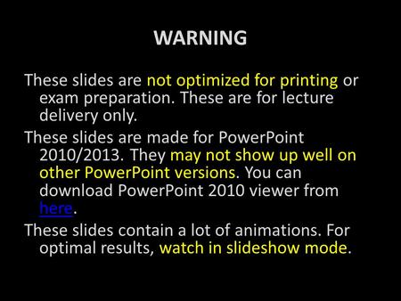 WARNING These slides are not optimized for printing or exam preparation. These are for lecture delivery only. These slides are made for PowerPoint 2010/2013.