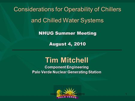 NHUG - Boston - 08/04/20101 Considerations for Operability of Chillers and Chilled Water Systems NHUG Summer Meeting August 4, 2010 Tim Mitchell Component.