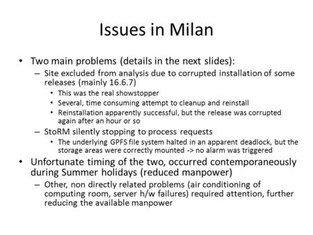 Issues in Milan Two main problems (details in the next slides): – Site excluded from analysis due to corrupted installation of some releases (mainly 16.6.7)
