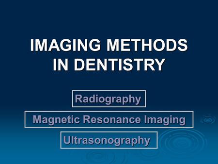 IMAGING METHODS IN DENTISTRY Magnetic Resonance Imaging