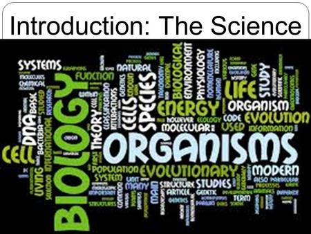 Introduction: The Science of Biology. Characteristics of Living Things  Biology – the study of life. All life has 7 unifying characteristics: A. Cells.