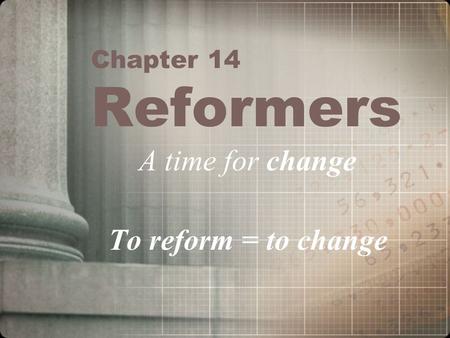 Chapter 14 Reformers A time for change To reform = to change.