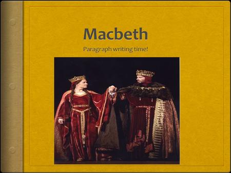What’s my claim? In Shakespeare’s Macbeth, ___________ is a common motif that is used to symbolize_______. 1.Get your quotes collected. 2.Think: What.