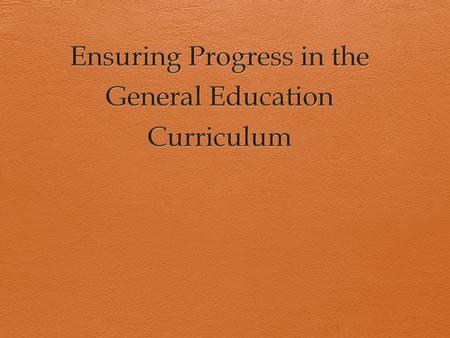 What does progressing in general curriculum mean?  Assessing student progress?  Progress is what the fed promotes and requires  Progress in the general.
