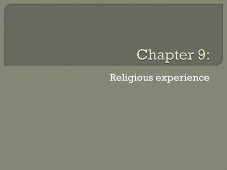Religious experience.  What is religious experience?  In a broad sense, religious experience refers to any experience of the sacred within a religious.