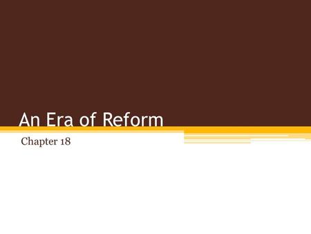 An Era of Reform Chapter 18.