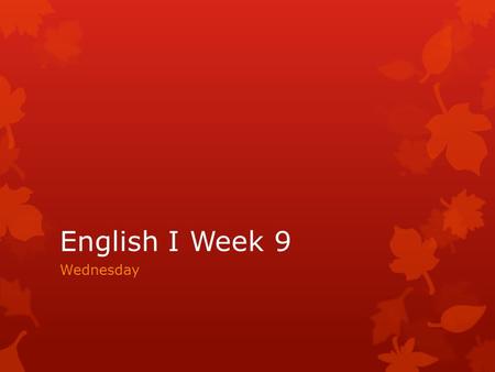 English I Week 9 Wednesday. TEKS Bellringer  Suspended for the remainder of the week.