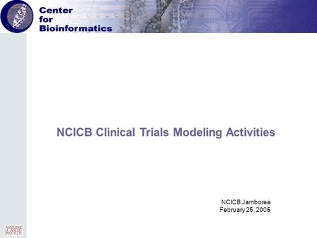 NCICB Jamboree February 25, 2005 NCICB Clinical Trials Modeling Activities.