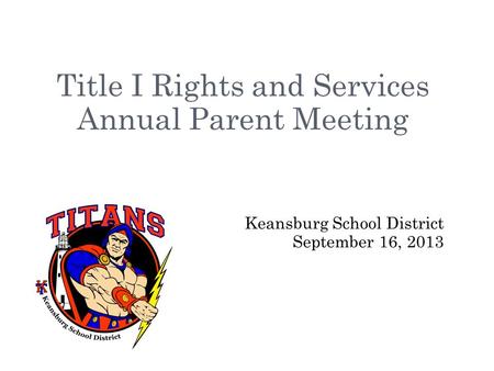 Title I Rights and Services Annual Parent Meeting Keansburg School District September 16, 2013.