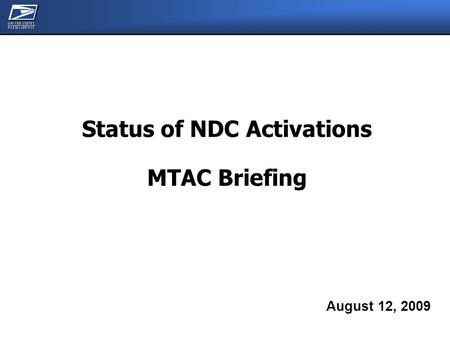 Status of NDC Activations MTAC Briefing August 12, 2009.