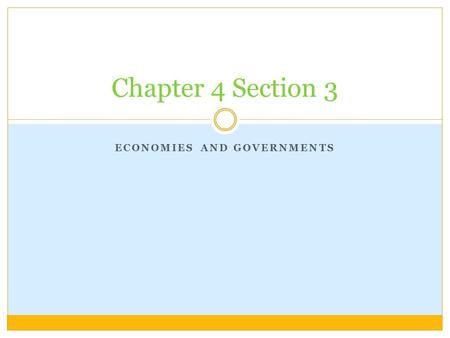 ECONOMIES AND GOVERNMENTS Chapter 4 Section 3. I. Economies of the World A. a system that includes all of the activities that ppl and businesses do to.
