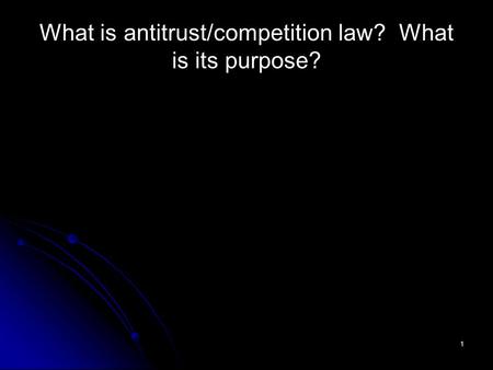 1 What is antitrust/competition law? What is its purpose?