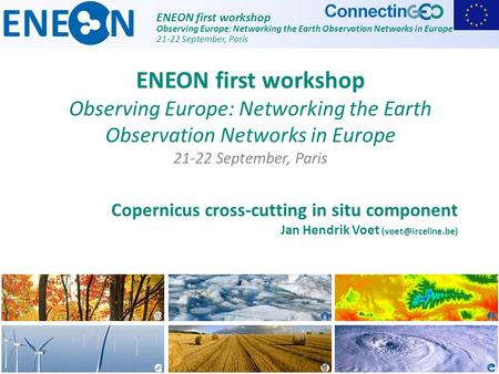 ENEON first workshop Observing Europe: Networking the Earth Observation Networks in Europe 21-22 September, Paris Copernicus cross-cutting in situ component.