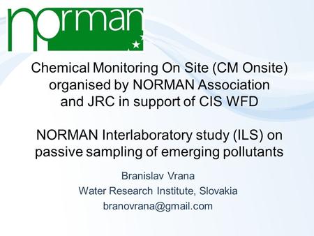 Chemical Monitoring On Site (CM Onsite) organised by NORMAN Association and JRC in support of CIS WFD NORMAN Interlaboratory study (ILS) on passive sampling.