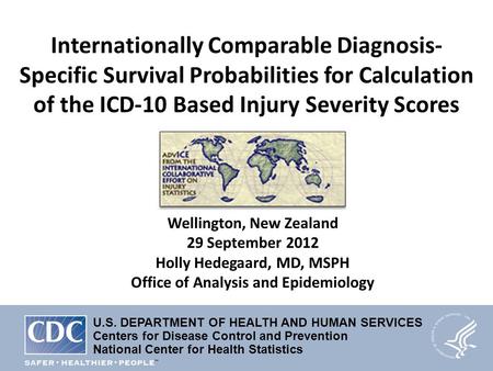 Internationally Comparable Diagnosis- Specific Survival Probabilities for Calculation of the ICD-10 Based Injury Severity Scores Wellington, New Zealand.