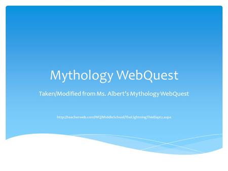 Mythology WebQuest Taken/Modified from Ms. Albert’s Mythology WebQuest