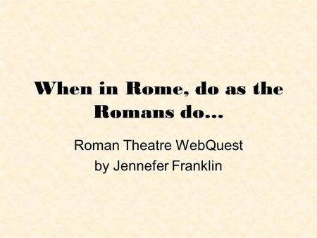 When in Rome, do as the Romans do…