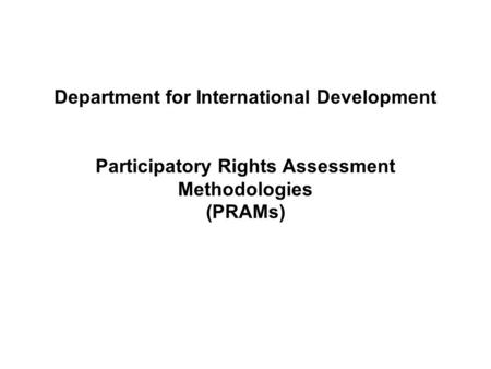 Department for International Development Participatory Rights Assessment Methodologies (PRAMs)