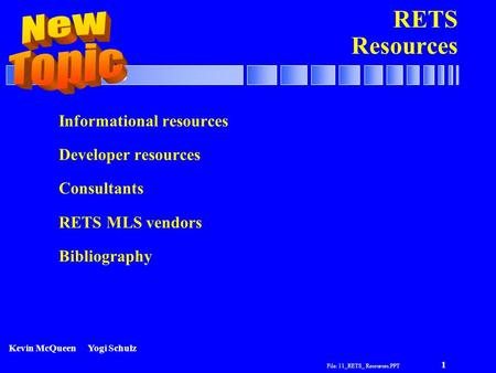 File: 11_RETS_ Resources.PPT 1 RETS Resources Informational resources Developer resources Consultants RETS MLS vendors Bibliography Kevin McQueenYogi Schulz.