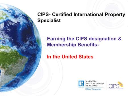 CIPS- Certified International Property Specialist Earning the CIPS designation & Membership Benefits- In the United States.