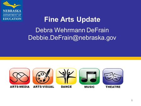 1 Fine Arts Update Debra Wehrmann DeFrain ARTS-MEDIA ARTS-VISUAL DANCE MUSIC THEATRE.