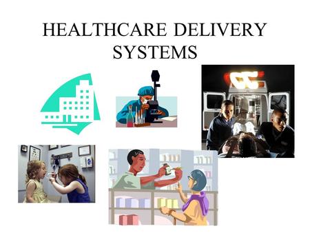 HEALTHCARE DELIVERY SYSTEMS. STANDARD-IHS-3 HS-IHS-3: The student will analyze healthcare delivery system models and the role of health professionals.