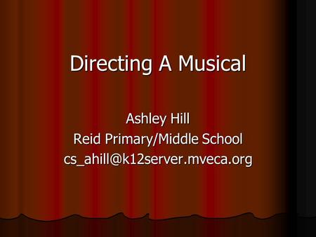 Directing A Musical Ashley Hill Reid Primary/Middle School