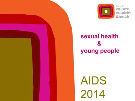 Sexual health & young people AIDS 2014. CEH Provides support to agencies in Victoria and across Australia on developing culturally competent service systems.