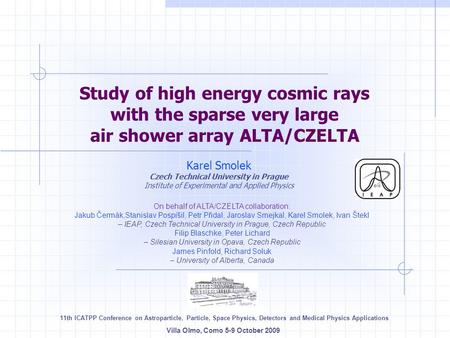 Study of high energy cosmic rays with the sparse very large air shower array ALTA/CZELTA Karel Smolek Czech Technical University in Prague Institute of.