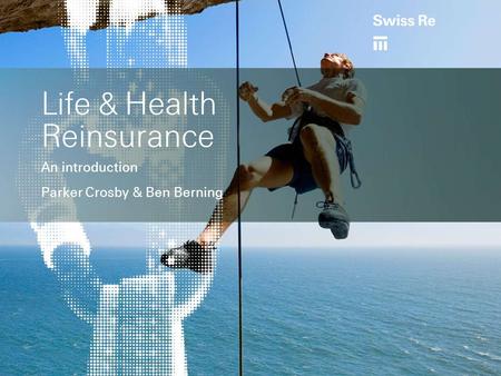 Life & Health Reinsurance An introduction Parker Crosby & Ben Berning.