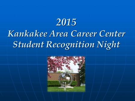 2015 Kankakee Area Career Center Student Recognition Night.