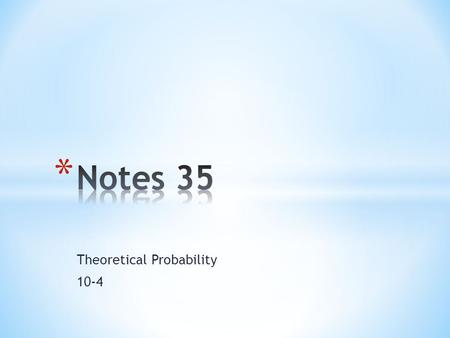 Theoretical Probability 10-4. Vocabulary Theoretical probability- used to find the probability of an event when all the outcomes are equally likely. Equally.