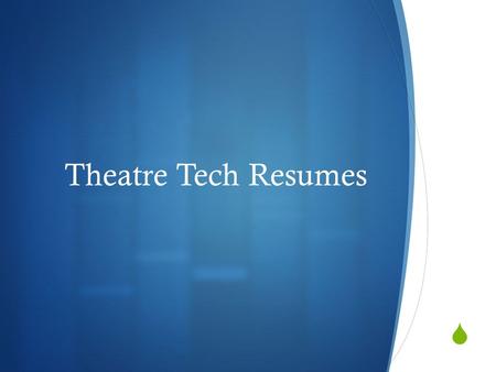  Theatre Tech Resumes. What is a Resume?  Most technical theatre résumés use a presentational format classified as a chronological résumé. It lists.